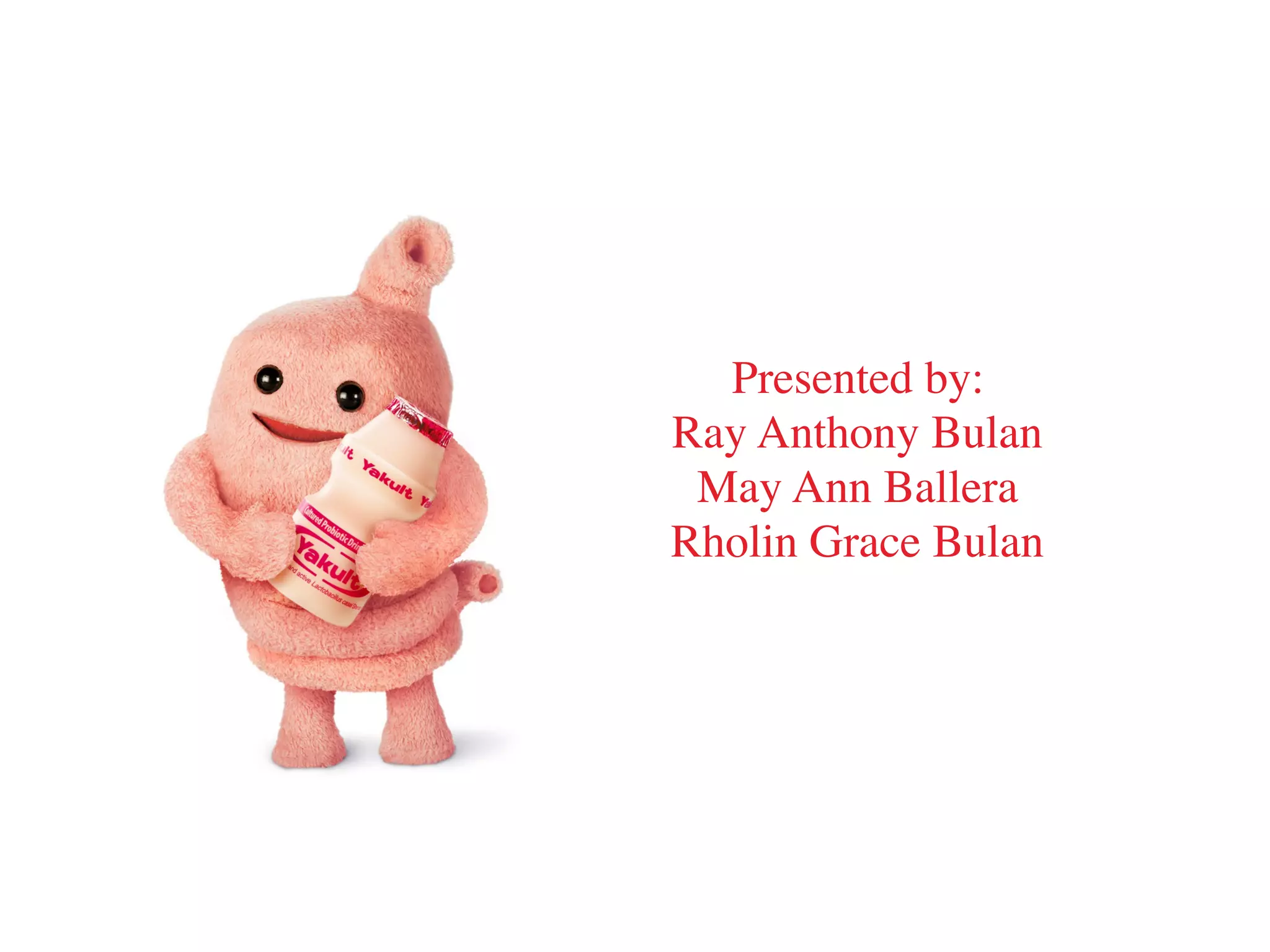 Presented by:
Ray Anthony Bulan
May Ann Ballera
Rholin Grace Bulan
 