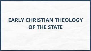 EARLY CHRISTIAN THEOLOGY
OF THE STATE
 