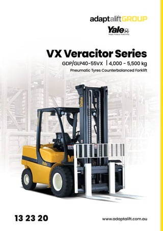 13 23 20
Pneumatic Tyres Counterbalanced Forklift
VX Veracitor Series
GDP/GLP40-55VX 4,000 - 5,500 kg
www.adaptalift.com.au
 