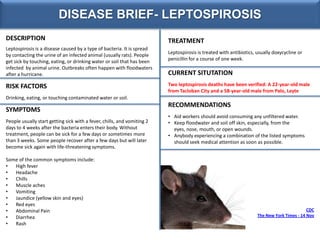 DISEASE BRIEF- LEPTOSPIROSIS
DESCRIPTION
Leptospirosis is a disease caused by a type of bacteria. It is spread
by contacti...