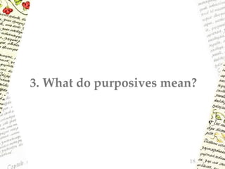 3. What do purposives mean?
18
 