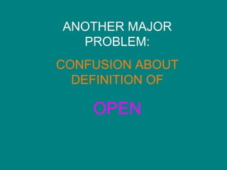 ANOTHER MAJOR PROBLEM: CONFUSION ABOUT DEFINITION OF OPEN 