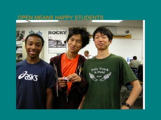 OPEN MEANS HAPPY STUDENTS 