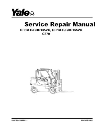 Service Repair Manual
GC/GLC/GDC135VX, GC/GLC/GDC155VX
C879
PART NO. 524288212 8000 YRM 1320
 