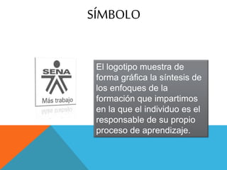 SÍMBOLO
El logotipo muestra de
forma gráfica la síntesis de
los enfoques de la
formación que impartimos
en la que el individuo es el
responsable de su propio
proceso de aprendizaje.
 