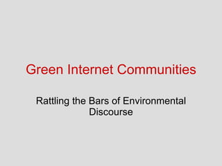 Green Internet Communities Rattling the Bars of Environmental Discourse 