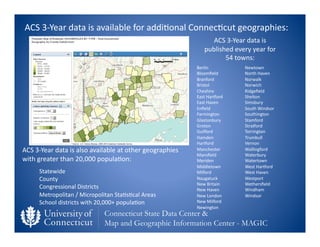 ACS	
  3-­‐Year	
  data	
  is	
  available	
  for	
  addi0onal	
  Connec0cut	
  geographies:	
  
                         ...