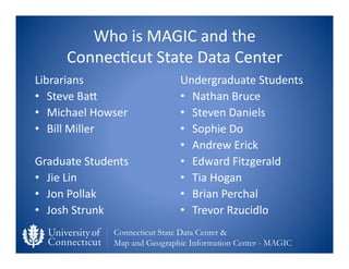 Who	
  is	
  MAGIC	
  and	
  the	
  	
  
        Connec0cut	
  State	
  Data	
  Center	
  
Librarians	
                   ...