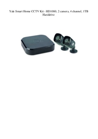 Yale Smart Home CCTV Kit - HD1080, 2 camera, 4 channel, 1TB
Harddrive
 