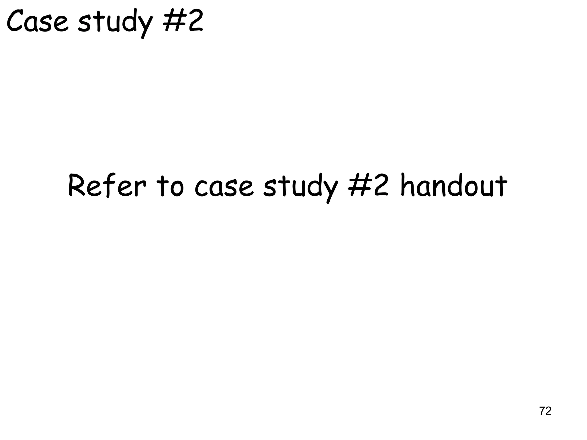Case study #2




    Refer to case study #2 handout




                                     72
 