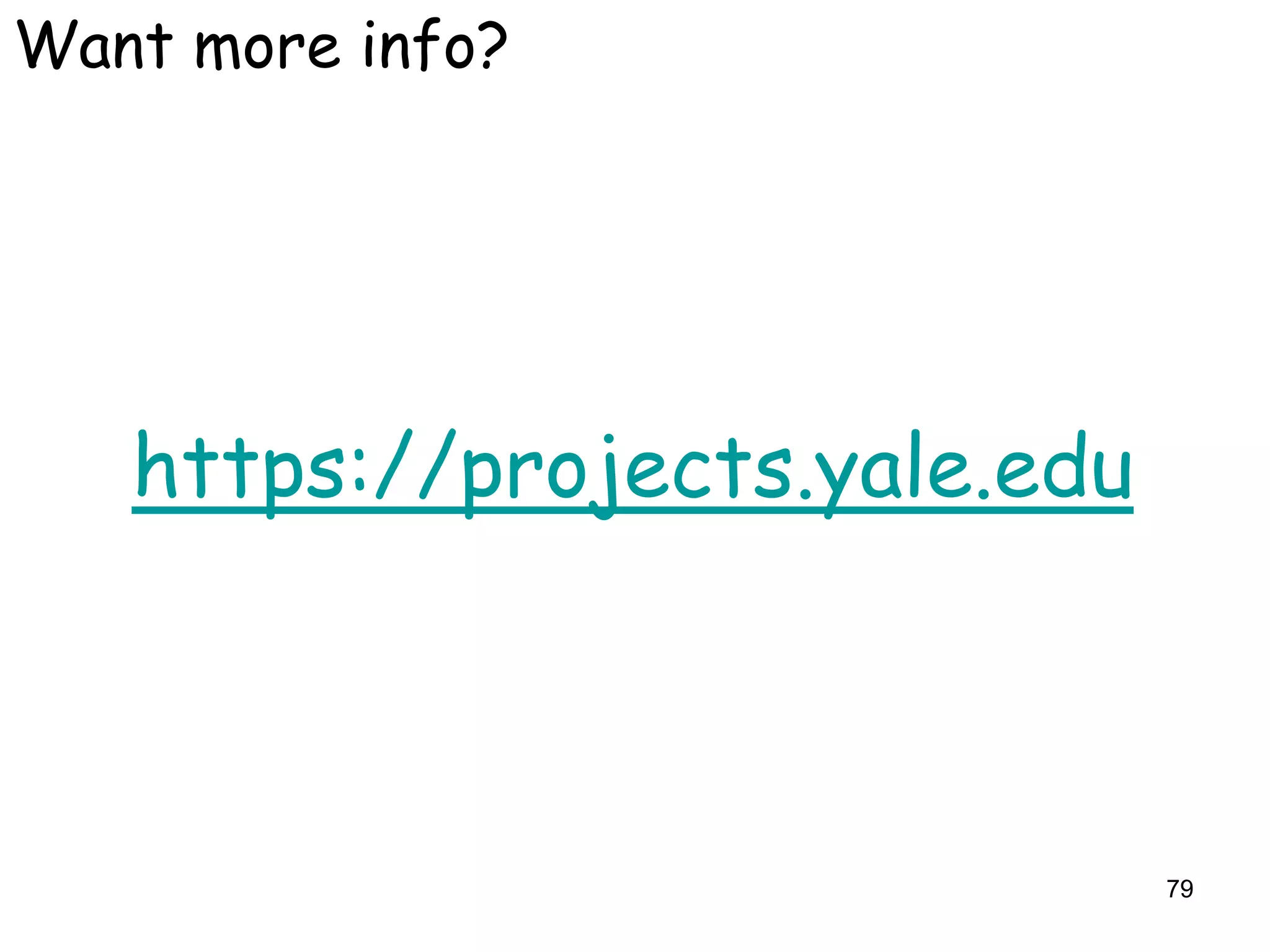 Want more info?




   https://projects.yale.edu



                               79
 