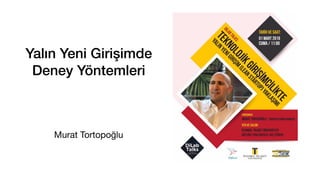 Yalın Yeni Girişimde
Deney Yöntemleri
Murat Tortopoğlu
 