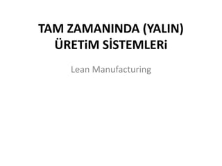 TAM ZAMANINDA (YALIN) ÜRETiM SİSTEMLERi Lean Manufacturing