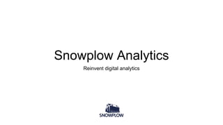 Snowplow Analytics
Reinvent digital analytics
 