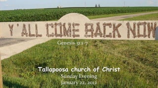 Genesis 31:1-7




Tallapoosa church of Christ
       Sunday Evening
       January 22, 2012
 