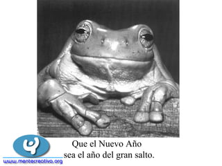 Que el Nuevo Año
sea el año del gran salto.
 