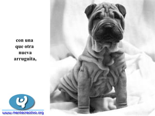 con una
que otra
nueva
arruguita,
 