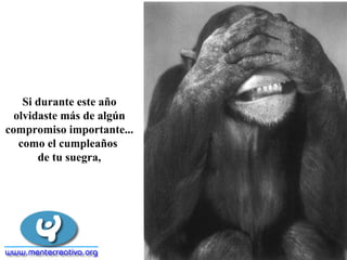 Si durante este año
olvidaste más de algún
compromiso importante...
como el cumpleaños
de tu suegra,
 