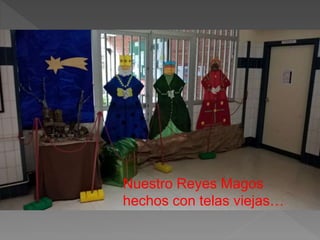 Nuestro Reyes Magos
hechos con telas viejas…
 