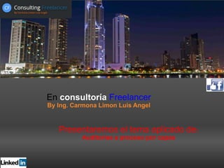 En consultoría Freelancer
By Ing. Carmona Limon Luis Angel
Presentaremos el tema aplicado de:
Auditorias a proceso por capas
 