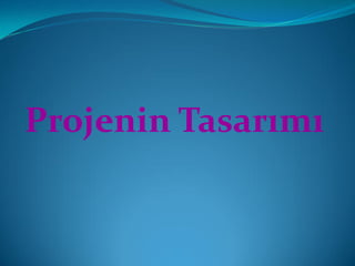 Projenin Tasarımı
 