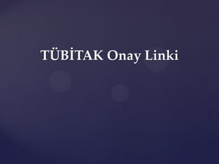 TÜBİTAK Onay Linki
 