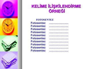 KELİME İLİŞKİLENDİRME  ÖRNEĞİ FOTOSENTEZ Fotosentez ..................... Fotosentez ..................... Fotosentez ..................... Fotosentez ..................... Fotosentez ..................... Fotosentez ..................... Fotosentez ..................... Fotosentez ..................... Fotosentez ..................... Fotosentez ..................... 