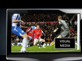 VISUAL
MEDIA
 