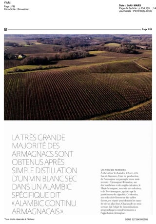YAM
Date : JAN / MARSPays : FR
Périodicité : Bimestriel Page de l'article : p.134,135,...,144
Journaliste : PIERRICK JÉCU
Page 3/10
GERS 3272543500508Tous droits réservés à l'éditeur
LAIRESGRANDE
} TÉ DES
GNACSSONT
OBTENUSAPRES
SMPLEDISTLLATON
D'UN VIN BEANCSEC
DANSUNALAMB
SPÉCFQUEDT
«AEA
UN TRIO DE TERROIRS
À cheval sur les Landes, le Gers et le
Lot-et-Garonne, l'aire de production
de l'armagnac est partagée entre trois
terroirs : l'Armagnac-1 cnarczc, sur
cles boulbènes et des argilo-calcaires, le
Haut-Armagnac, aux sols très calcaires,
et le Bas-Armagnac, qui occupe la
partie ouest du vignoble. Ce dernier,
aux sols sablo-limoneux dits sables
fauves, est réputé pour donner les eaux-
de-vie les plus fines. Chacun de ses trois
terroirs fait l'objet de dénominations
géographiques complémentaires à
l'appellation Armagnac.
 