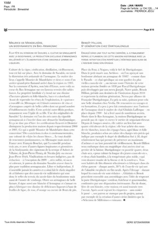 YAM
Date : JAN / MARSPays : FR
Périodicité : Bimestriel Page de l'article : p.134,135,...,144
Journaliste : PIERRICK JÉCU
Page 8/10
GERS 3272543500508Tous droits réservés à l'éditeur
MAURICE DE MANDELAERE,
UN BIODYNAMISTE EN BAS-ARMAGNAC
A LA TÊTE DU DOMAINE DE SAOUBIS IL CULTIVE SA SINGULARITE
AVEC LA BIODYNAMIE LA PRODUCTION EXCLUSIVE DARMAGNACS
MILLESIMES ET L ELABORATION D UNE ORIGINALE GAMME DE
LIQUEURS
BENOÎT MILLION,
6E
GENERATION CHEZ DARTIGALONGUE
ENGAGE DANS UNE TOUT AUTRE CARRIERE IL A FINALEMENT
REPRIS LE FLAMBEAU DE CETTE MAISON HISTORIQUE AVEC LA
FERME INTENTION D EN PERPETUER L HERITAGE MAIS AUSSI DE
L'INSCRIRE DANS SON EPOQUE
C ultuie de la vigne, imfication, distillation, vieillissement,
tout cst fait sul place Vvec k domaine de Saoubis, on tutoie
la dimension tres artisanale dc l'armagnac Le maître des
lieux s'appelle Maurice de Mandclaere et tient ce nom d'un
arneie-grand-peie flamand arrive dans la region en 1903
Sut la commune d'Ayzieu, non lom d'Eauzc, nous oila au
cœur du Bas-Armagnac sur ces fameux terroirs dits sables
lauves La propriete familiale s étend sur une dizaine
d'hectares plantes en lolle-blanche, baco et colombard
Avant dc lepiendre les rênes dc l'exploitation, le «pâtion»
a travaille en Allemagne ou il faisait commeice de vins et
d'aimagnacs aupics de belles tables dont un grand nombre
cletablissementsetoiles Cetteactiviteoutre-Rhin perduie,
notamment sous l'égide de sa fille Une des oiigmalites de
Saoubis J
Le domaine est l'un des ti es rares du vignoble
armagnacais a s'insenie dans une demarche biodynamique
Lt ça ne date pas d'hiei les e ertifications Eeoeert et Demeter
distinguent la pioduclion maison depuis respectivement 2000
et 2001 Ce qui a guide Maui ice dc Mandelaere dans cette
convcisionJ
Des convictions ecolos et environnementales,
une volonté de «faire les choses blin» Le tout double
de rencontres passionnantes, en Allemagne maîs aussi en
Fiance avec Fiançois Bouche!, qui l'a conseille pendant
trois ans, et avec d'autres figures inspirantes ct pionnières
de la biodynamic, des vignerons de la tiempe cl'Aubert de
Vilaine, deJean-Pierre Fleury, de NicolasJoly ou encore
Jean-Pierre Fnck Vinifications en levures indigènes, pas dc
reduction — a l'exception du 2009 —, zero sulfite, ni sucre
in colorant, le patron du domaine Saoubis exuv re dans la
plus pure ti adidot! ai magnacaise Libre et indépendant il
n'assemble jamais les annees et a ainsi fait le choix singulier
dc n'elaboi e i que des eaux-dc- ie millésimées qui sont
donc le icfict du terron, du savoir-fane du bonhomme maîs
aussi de l'année de v endange Outre ses armagnacs de belle
facture, il signe aussi une blanche d'Armagnac et s'amuse en
plus a fabriquer une dizaine dc délicieuses liqueurs a base de
feuilles de figue, de rose, d'orange ou encore dc fleurs de pm
Place du Foui, a Nogaro, voila le fief de Dartigalongue
Dans le petit musee aux Archives - ou l'on aperçoit une
bonbonne abritant un armagnac de 1848' - comme dans
le Paradis ce chai spécifique ou sont gardées les plus
vieilles eaux-de-vie , on mesure toute l'histoire de cette
maison gersoise fondée en 1838 par Pascal Dartigalongue
puis développée par son neveuJoseph Notre guide, Benoît
Million, préside aux destinées de l'institution depuis 2010
et représente la sixième generation Nov eu pai alliance de
Françoise Dartigalongue, il a pris sa suite quittant pour cela
une belle situation chez Veolia De rencontres en voyages et
en formations, il a peu a peu fait connaissance avec l'univers
de l'armagnac dont le maître de chai Ghislam Lafforgue - en
place depuis 1990 - lui a livre aussi de nombreux secrets
Située dans le Bas-Armagnac, la maison Dartigalongue ne
possède pas de vigne et exerce le metier de négociant-éleveur
Depuis de longues annees, elle cultive un lien fort avec
quali e v iticultcurs de la region elle leur acheté des eaux-
de-v ie blanches, issues des cepages baco, ugni blanc et folle
blanche, produites selon un e allier des charges tres précis qui
indique par exemple le degré de distillation fixe a 58, degie
i clam ement bas qui permet dc préserver un maximum
d'arômes et un bon potentiel de vieillissement Benoît Million
nous embarque dans un magnifique chai ancien situe au
grenier dc la bâtisse Dartigalongue en possède quatre, deux
chais secs, «pour calmer la fougue desjeunes eaux-de-vie»,
et deux chais humides, a la température plus stable, « qui
vont donner ensuite de la finesse et de la rondeur» Tous
sont habites de fûts dûment sélectionnes et fabriques dans du
chêne gascon - chaque annee, 30 % de l'eau-de-v ie qui soi t
de l'alambic est placée en fûts neufs Apres l'élevage durant
lequel les eaux-de-vie sont réduites —, Ghislam et Benoît
procèdent ensemble aux assemblages av ec l'idée de respecter
la patte Dartigalongue rondeur, fraicheur et gourmandise,
confirmées par une dégustation intéressante Pas de doute,
fiere de son histoire, cette maison est aussi tournee vers
l'avenir Apres avoir rajeuni les etiquettes sans renier
le passe -, son patron ne manque pas de piojets, autour
par exemple de la creation d'autres series limitées que la
«Selection de Millésimes» existante ®
 