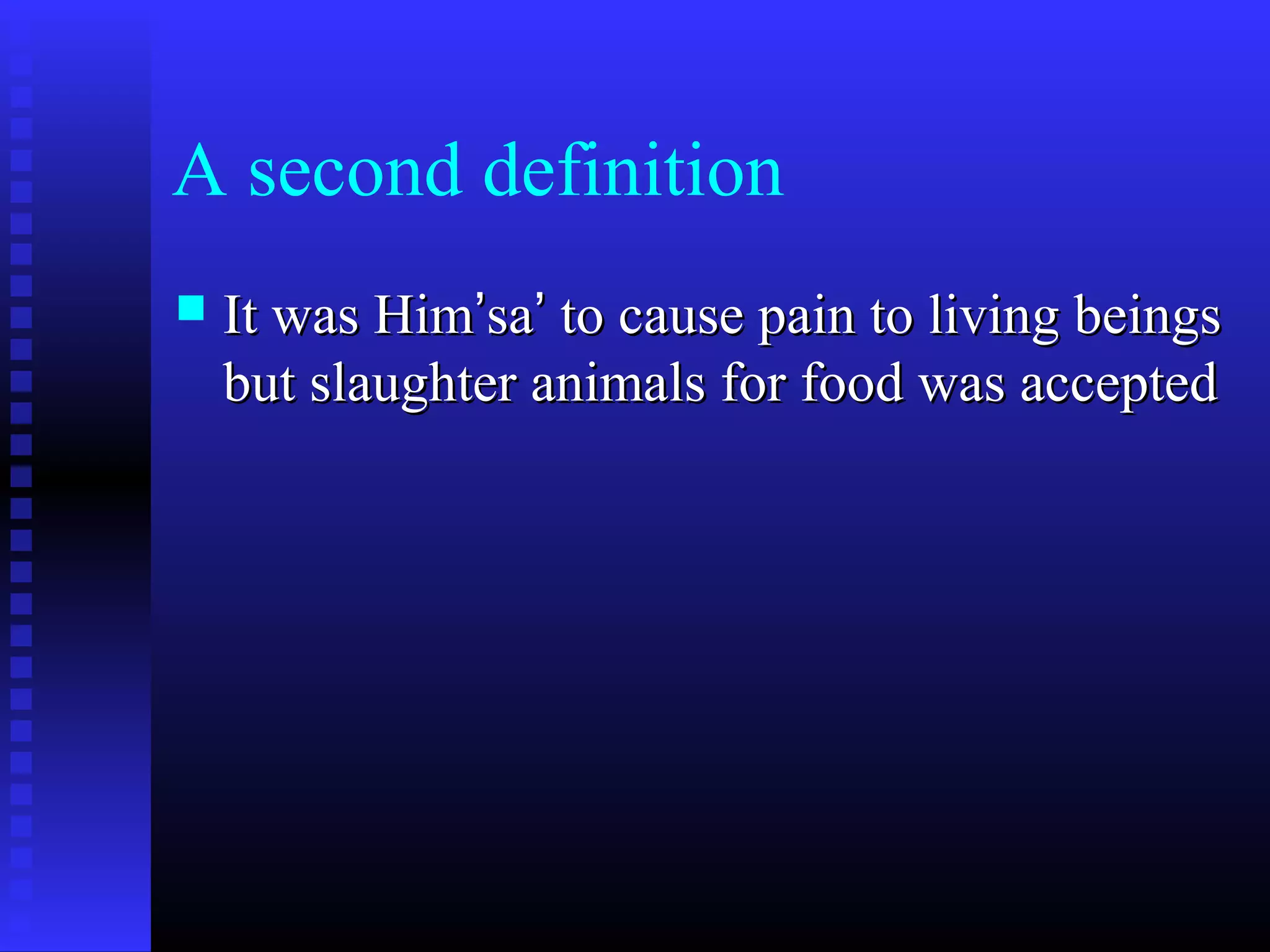 A second definition
 It was HimIt was Him’’sasa’’ to cause pain to living beingsto cause pain to living beings
but slaughter animals for food was acceptedbut slaughter animals for food was accepted
 
