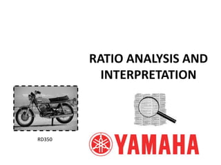 RATIO ANALYSIS AND INTERPRETATION  RD350 