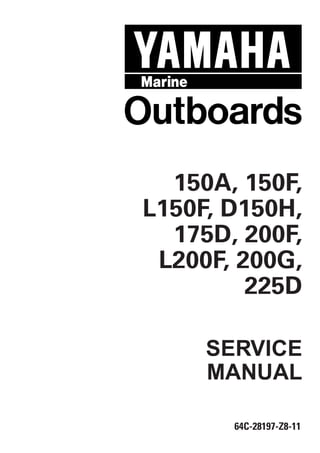 64C-28197-Z8-11
SERVICE
MANUAL
150A, 150F,
L150F, D150H,
175D, 200F,
L200F, 200G,
225D
 