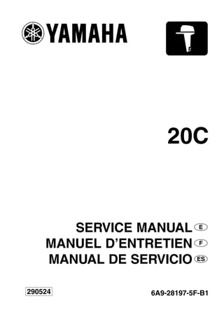20C
SERVICE MANUAL
MANUEL D’ENTRETIEN
MANUAL DE SERVICIO
6A9-28197-5F-B1
290524
YAMAHA MOTOR CO., LTD.
Printed in Japan
July. 2003 – 1.1 × 1 !
(E, F, S) Printed on recycled paper
E
F
ES
20C
6A9-7-5F-B1-Cover 6/27/03 2:27 PM Page 1
 