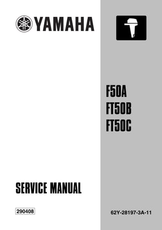 SERVICE MANUAL
62Y-28197-3A-11
290408
F50A
FT50B
FT50C
 