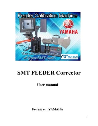 1
SMT FEEDER Corrector
User manual
For use on: YAMAHA
 