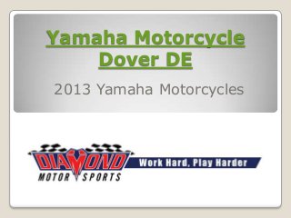 Yamaha Motorcycle
    Dover DE
2013 Yamaha Motorcycles
 