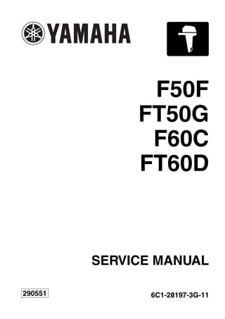 F50F
FT50G
F60C
FT60D
SERVICE MANUAL
6C1-28197-3G-11
290551
 