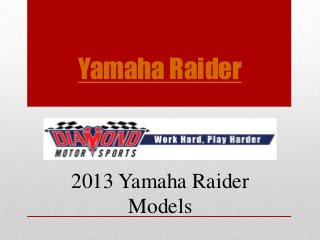 Yamaha Raider



2013 Yamaha Raider
      Models
 