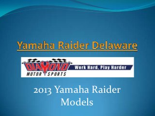2013 Yamaha Raider
      Models
 