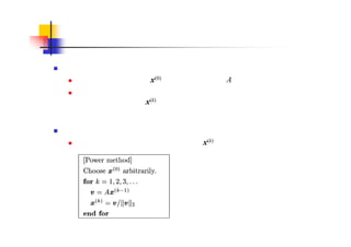 べき乗法
アイディア
任意の初期ベクトル x(0) から出発し，行列 A を繰り返し掛ける
これにより，絶対値最大の固有値に対応する固有ベクトル成分が優
越し，反復ベクトル x(k) はその固有ベクトルに近づく
アルゴリズム
オーバーフローを避けるため，毎回 x(k) を規格化する
 