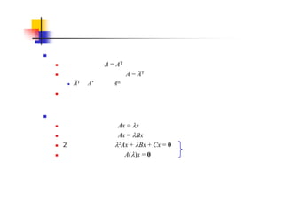 固有値問題の分類
行列の対称性
実対称行列：　A = AT
複素エルミート行列：　A = AT
AT を A* または AH と書く
非対称／非エルミート行列：　上記以外
標準固有値問題とその一般化
標準固有値問題：　Ax = x
一般固有値問題：　Ax = Bx
2次固有値問題：　 Ax + Bx + Cx = 0
非線形固有値問題：　A( )x = 0
本講義では扱わない
 
