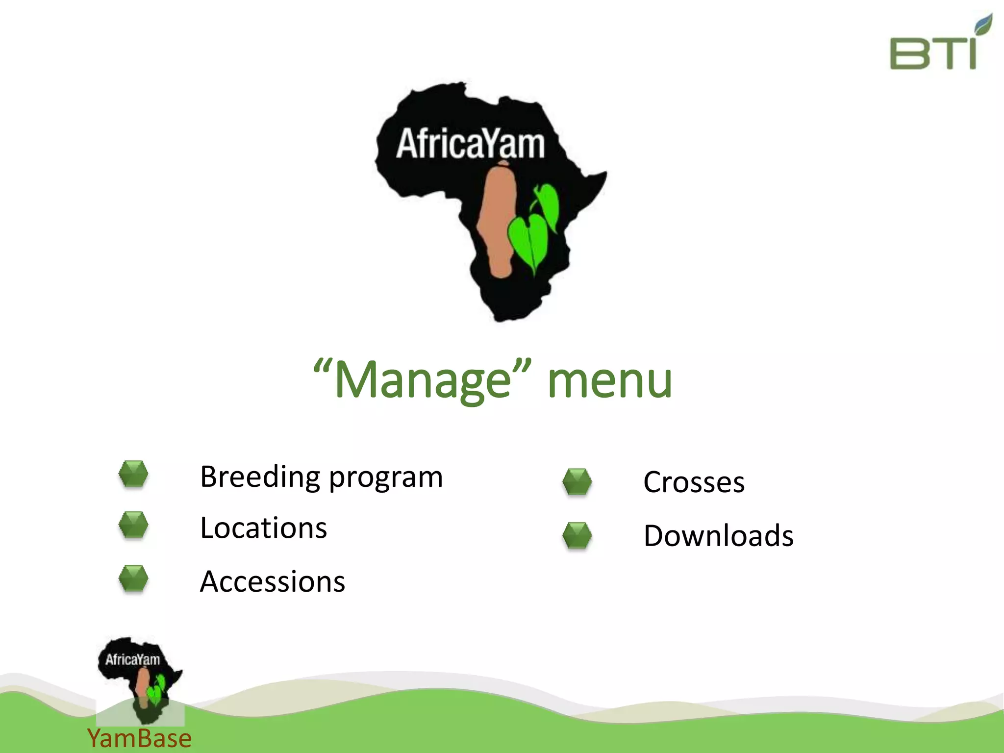 YamBase
“Manage” menu
Crosses
Downloads
Breeding program
Locations
Accessions
 