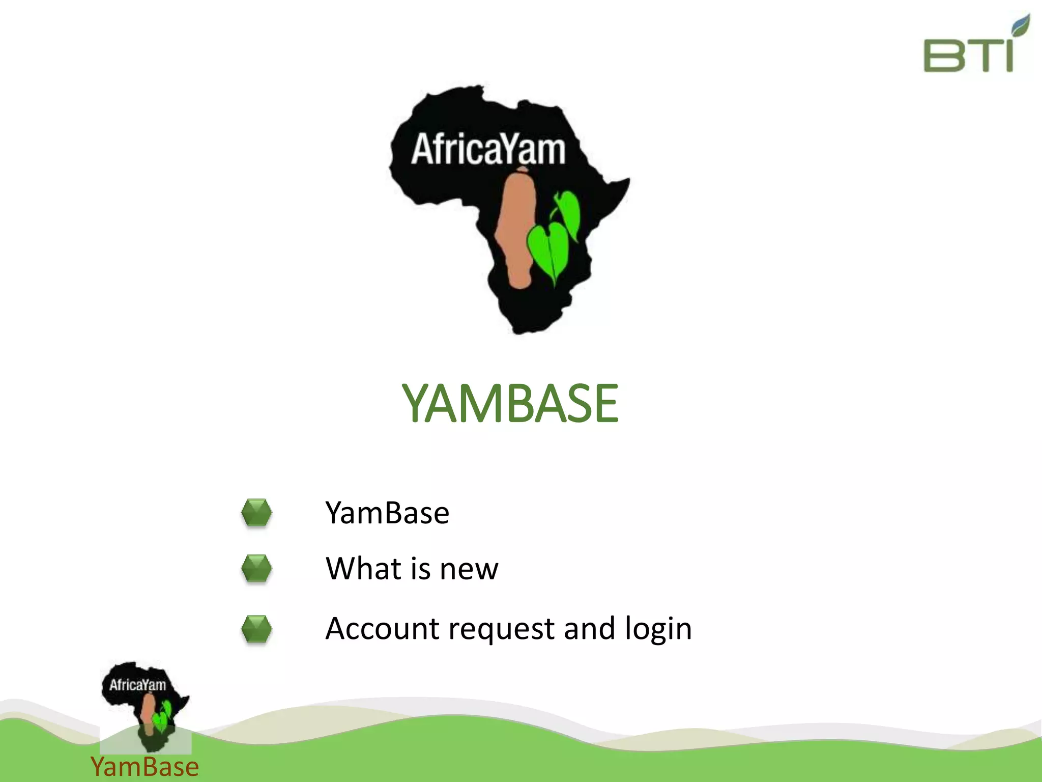 YamBase
YAMBASE
YamBase
What is new
Account request and login
 