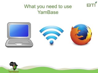 YamBase
What you need to use
YamBase
 