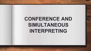 CONFERENCE AND
SIMULTANEOUS
INTERPRETING
 