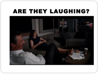 ARE THEY LAUGHING?
 