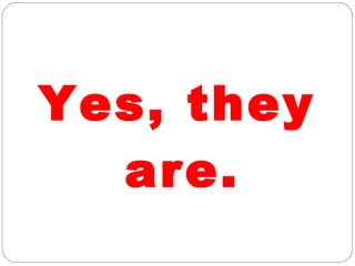 Yes, they
are.
 