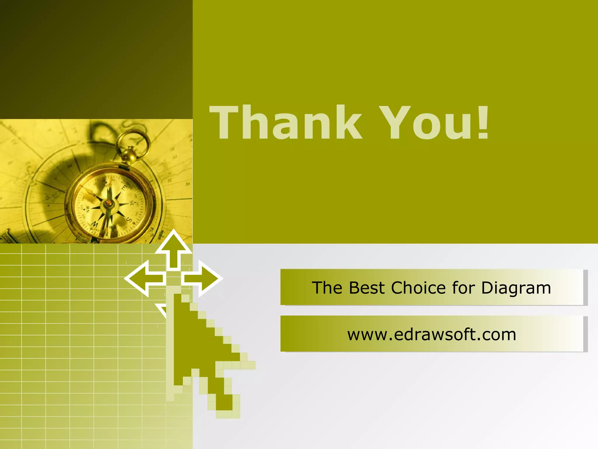 The Best Choice for DiagramThe Best Choice for Diagram
www.edrawsoft.comwww.edrawsoft.com
Thank You!
 