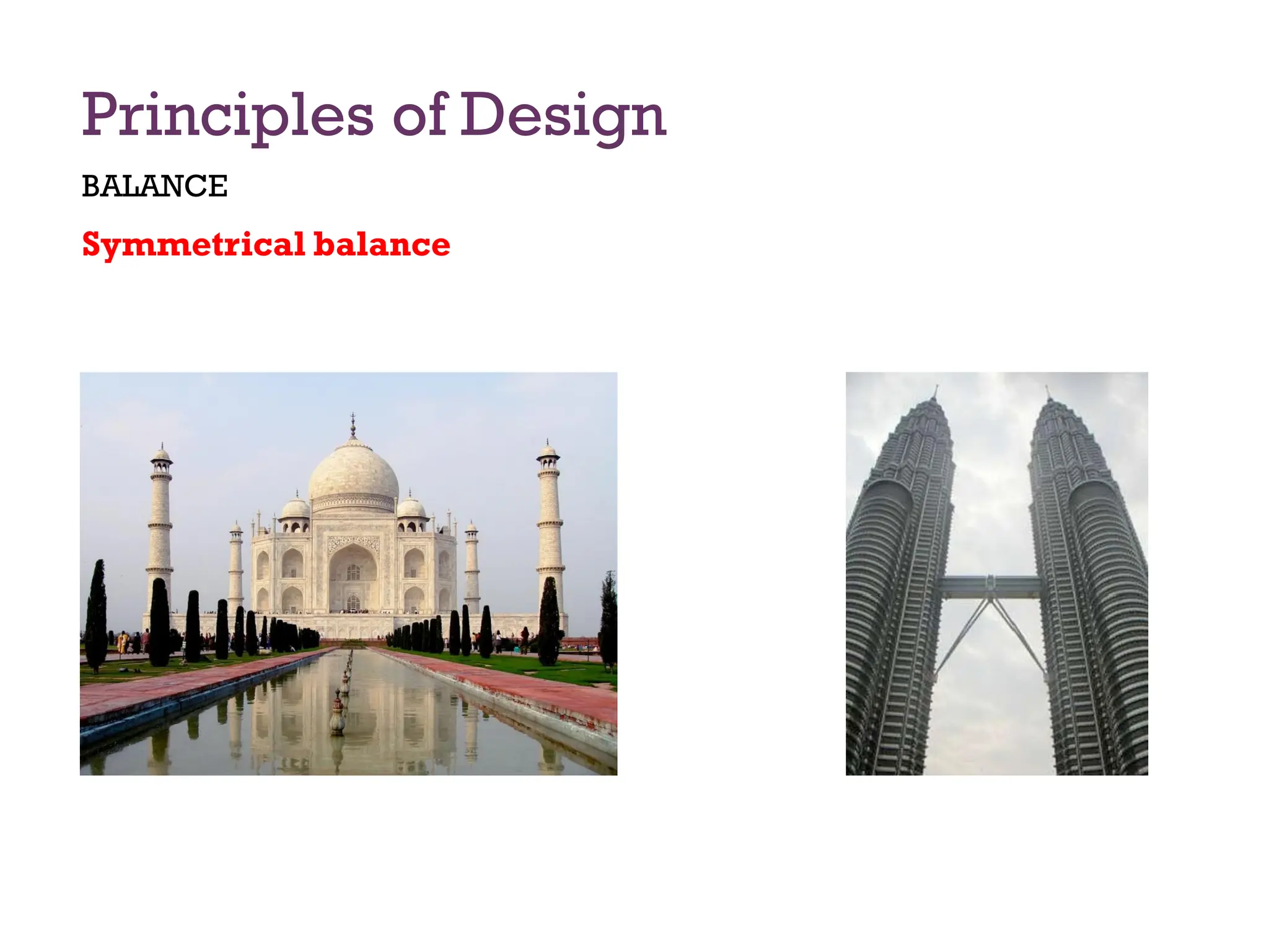 Principles of Design
BALANCE
Symmetrical balance
 